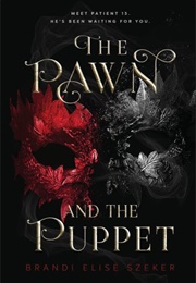 The Pawn and the Puppet (Brandi Elise Szeker)