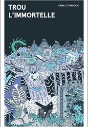 Trou L'immortelle (Camille Thibodeau)