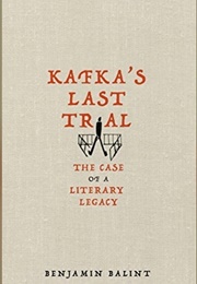 Kafka's Last Trial: The Case of a Literary Legacy (Bejamin Balint)