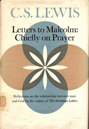 Letters to Malcolm: Chiefly on Prayer (C.S. Lewis)