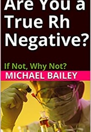 Are You a True RH Negative?: If Not, Why Not? (Michael Bailey)