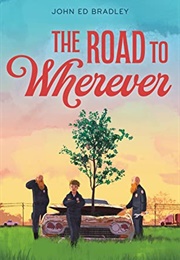 The Road to Wherever (John Ed Bradley)