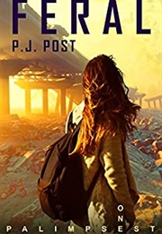 Feral: Palimpsest Book 1 (P.J. Post)