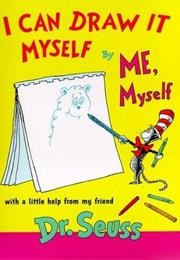 I Can Draw It Myself by Me, Myself (Dr. Seuss)