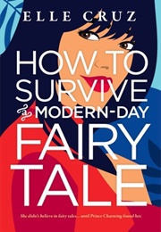 How to Survive a Modern-Day Fairy Tale (Elle Cruz)