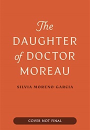The Daughter of Doctor Moreau (Silvia Moreno-Garcia)