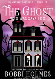 The Ghost Who Says I Do (Bobbi Holmes)