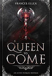 A Queen to Come (Frances Ellen)