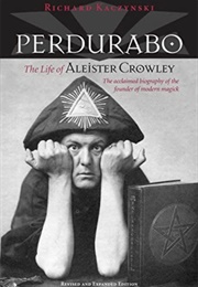 Perdurabo: The Life of Aleister Crowley (Richard Kaczynski)