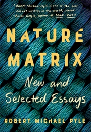 Nature Matrix: New and Selected Essays (Robert Michael Pyle)