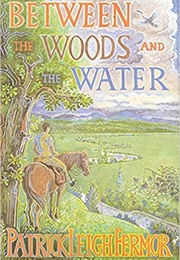 Between the Woods and the Water (Patrick Leigh Fermor)