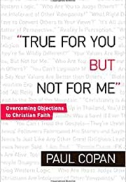 "True for You but Not for Me" (Paul Copan)