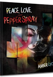 Peace, Love and Pepper Spray (Amber Lyon)