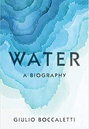 Water: A Biography (Giulio Boccaletti)