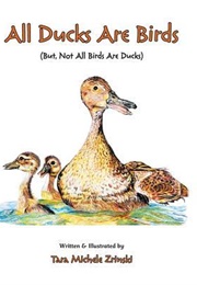 All Ducks Are Birds: But, Not All Birds Are Ducks (Tara Michele Zrinski)