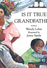 Is It True Grandfather? (Wendy Lohse)