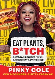 Eat Plants, B*Tch (Pinky Cole)