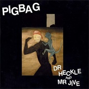 Pigbag - Dr. Heckle and Mr. Jive