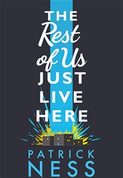 The Rest of Us Just Live Here (Patrick Ness)