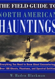 The Field Guide to North American Hauntings (W. Haden Blackman)