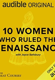 10 Women Who Ruled the Renaissance (Joyce E Salisbury)