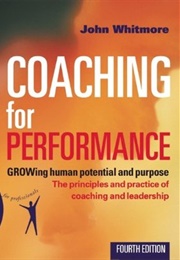 Coaching for Performance: Growing People, Performance, and Purpose (John Whitmore)