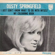 I Just Don't Know What to Do With Myself - Dusty Springfield