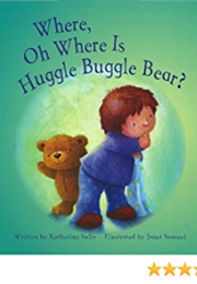 Where, Oh Where Is Huggle Buggle Bear? (Katherine Sully)