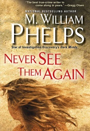 Never See Them Again (M. William Phelps)