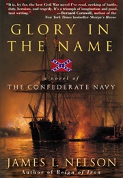Glory in the Name: A Novel of the Confederate Navy (James L. Nelson)