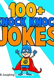 100+ Knock Knock Jokes for Kids (Johnny B. Laughing)
