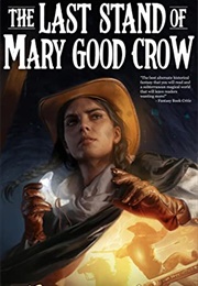 The Last Stand of Mary Good Crow (Rachel Aaron)