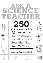 Ask a Science Teacher (Larry Scheckel)