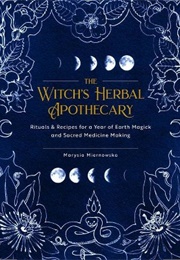 The Witch's Herbal Apothecary (Marysia Miernowska)