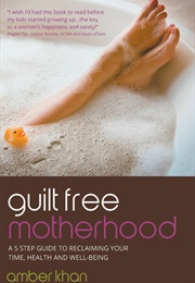 Guilt- Free Motherhood (Amber Khan)