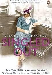 Singled Out: How Two Million Women Survived Without Men After the First World War (Virginia Nicholson)