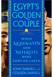 Egypt&#39;s Golden Couple: When Akhenaten and Nefertiti Were Gods on Earth (Colleen Manassa Darnell)