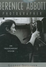 Berenice Abbott, Photographer: An Independent Vision (George Sullivan)
