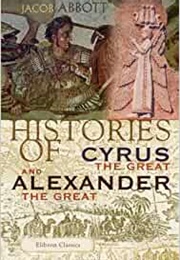 Histories of Cyrus the Great and Alexander the Great (Jacob Abbott)