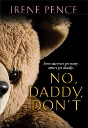 No, Daddy, Don&#39;t! (Irene Pence)