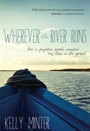 Wherever the River Runs (Kelly Minter)