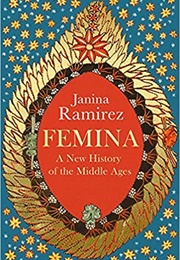 Femina : A New History of the Middle Ages, Through the Women Written Out of It (Janina Ramírez)