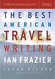 The Best American Travel Writing 2003 (Ian Frazier)