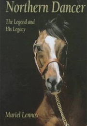 Northern Dancer: The Legend and His Legacy (Muriel Lennox)