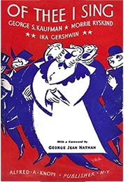 Of Thee I Sing (George S. Kaufman, Morrie Ryskind and Ira Gershwin)