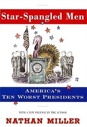 Star-Spangled Men: America&#39;s Ten Worst Presidents (Nathan Miller)