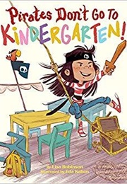 Pirates Don't Go to Kindergarten! (Lisa Robinson)