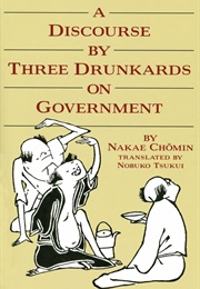 A Discourse by the Drunkards on Government (Nakae Chomin)