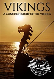 Vikings: A Concise History of the Vikings (Hourly History)