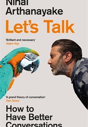 Let's Talk: How to Have Better Conversations (Nihal Arthanayake)